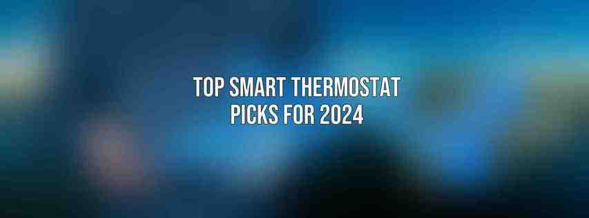 Top Smart Thermostat Picks for 2024