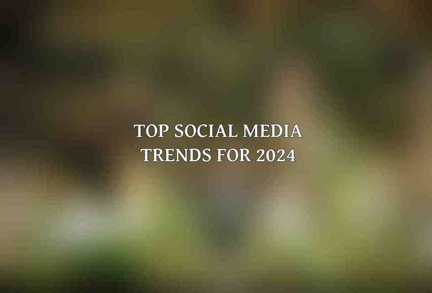 Top Social Media Trends for 2024