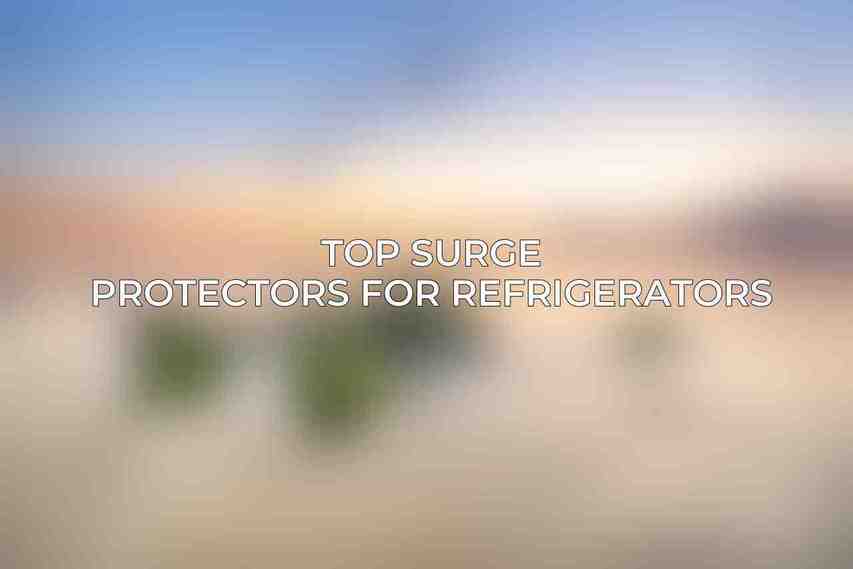 Top Surge Protectors for Refrigerators