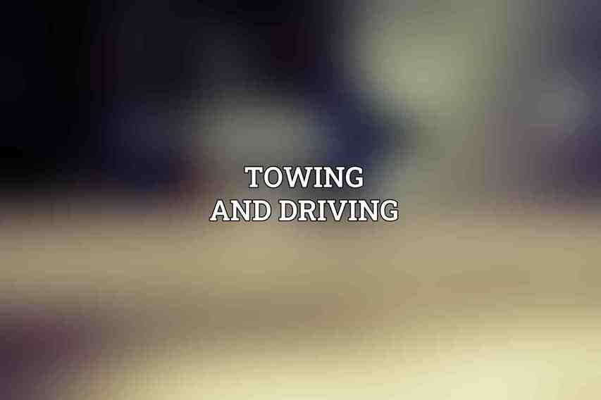 Towing and Driving