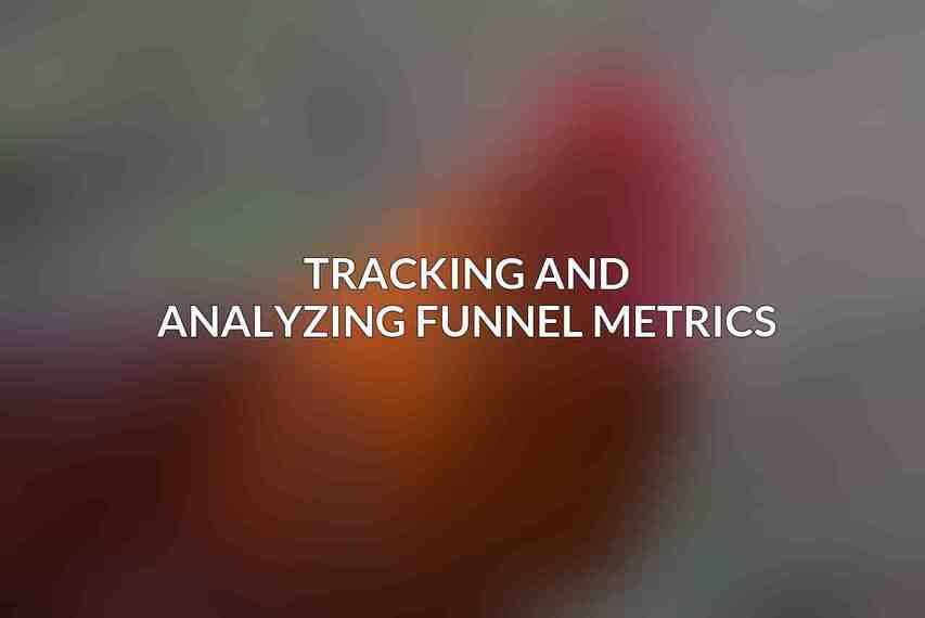 Tracking and Analyzing Funnel Metrics