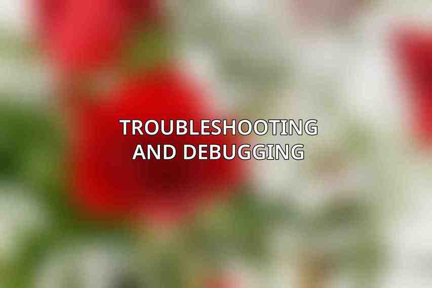 Troubleshooting and Debugging