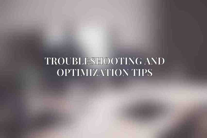 Troubleshooting and Optimization Tips