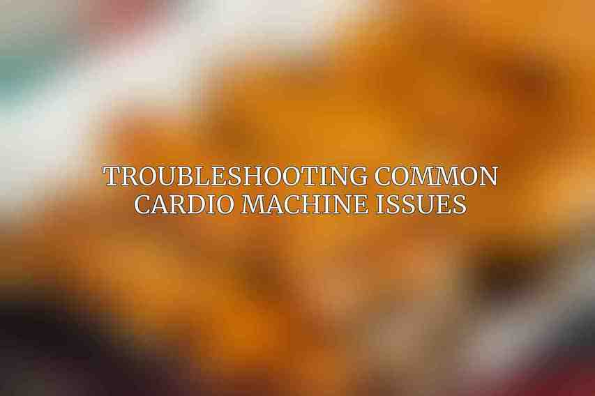 Troubleshooting Common Cardio Machine Issues