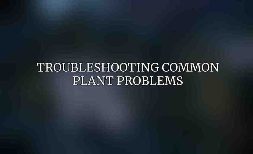 Troubleshooting Common Plant Problems