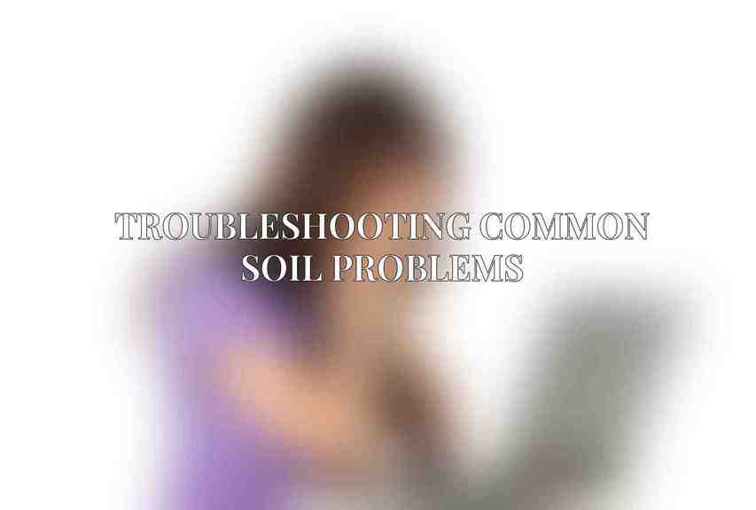 Troubleshooting Common Soil Problems