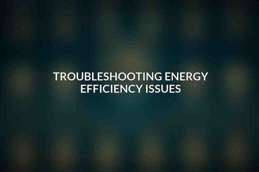 Troubleshooting Energy Efficiency Issues