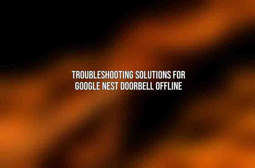 Troubleshooting Solutions for Google Nest Doorbell Offline