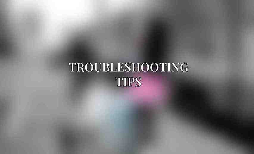 Troubleshooting Tips