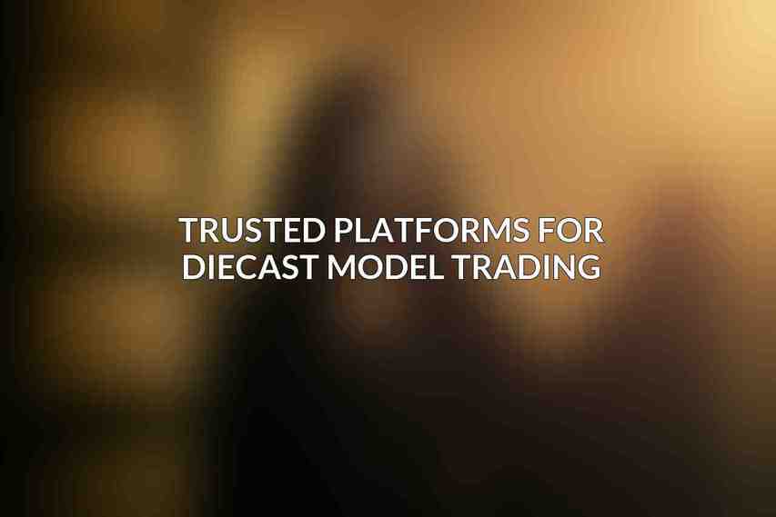 Trusted Platforms for Diecast Model Trading