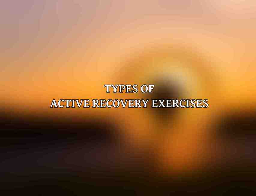 Types of Active Recovery Exercises
