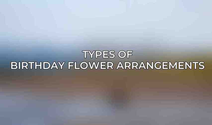 Types of Birthday Flower Arrangements