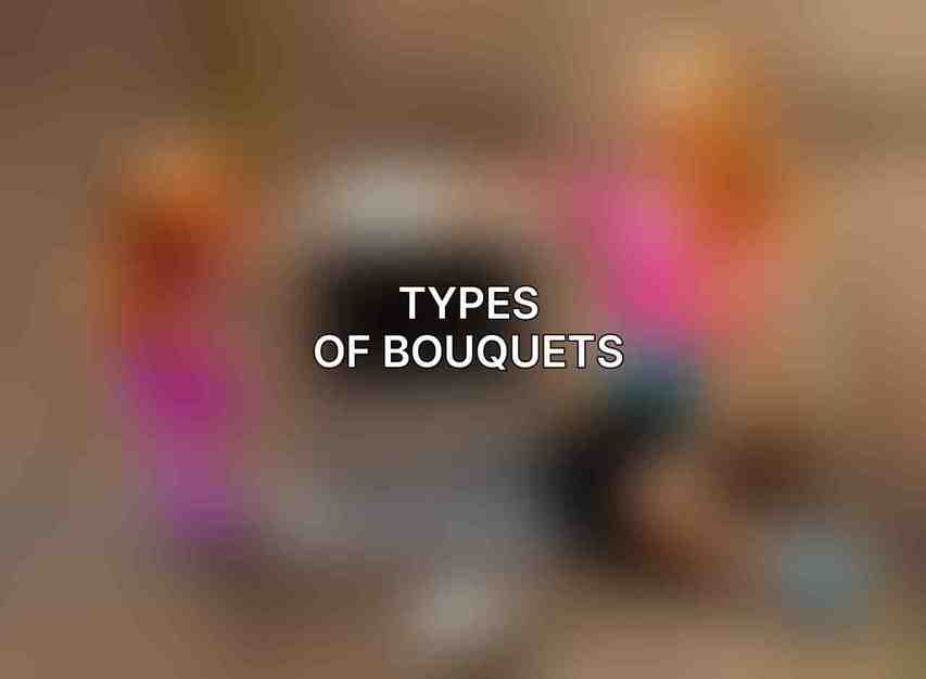 Types of Bouquets: