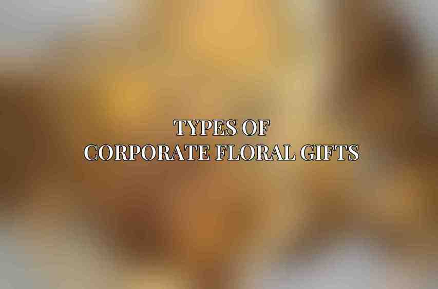 Types of Corporate Floral Gifts