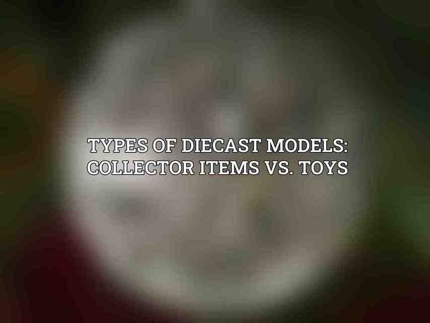 Types of Diecast Models: Collector Items vs. Toys