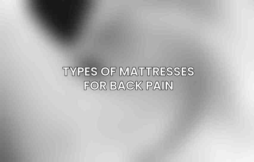 Types of Mattresses for Back Pain