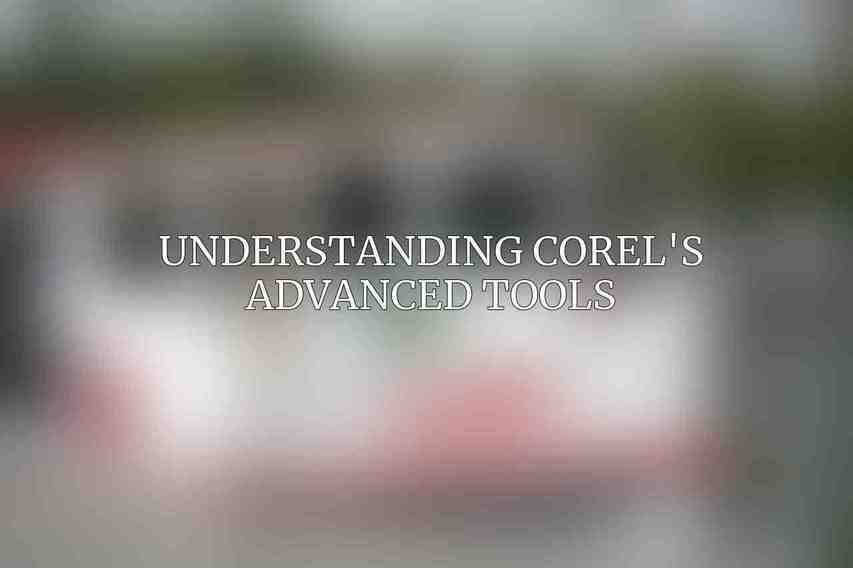Understanding Corel's Advanced Tools