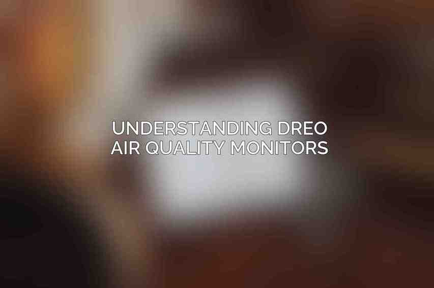 Understanding Dreo Air Quality Monitors