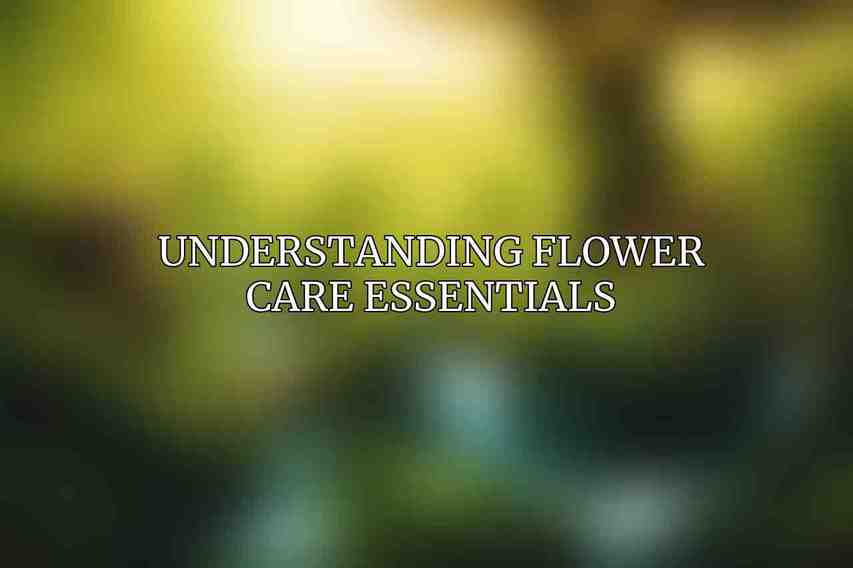 Understanding Flower Care Essentials