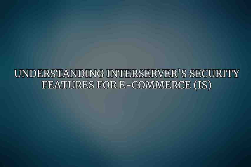 Understanding Interserver's Security Features for E-commerce (IS)