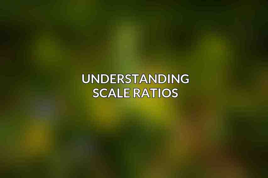 Understanding Scale Ratios