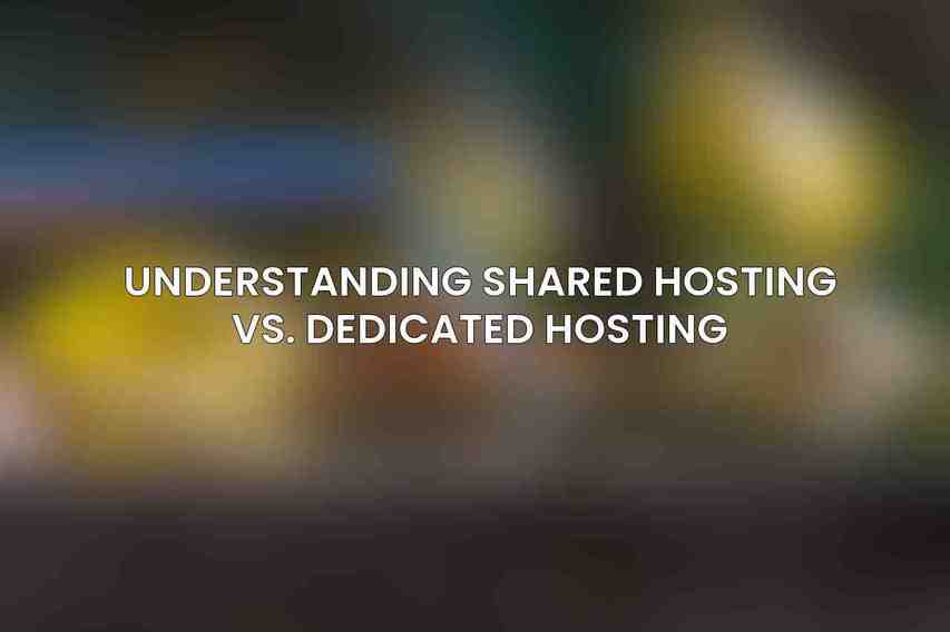 Understanding Shared Hosting vs. Dedicated Hosting