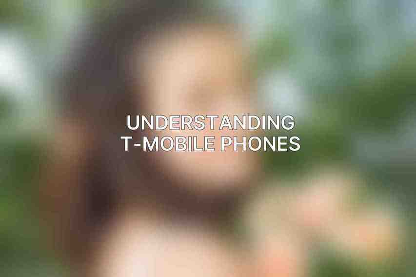 Understanding T-Mobile Phones