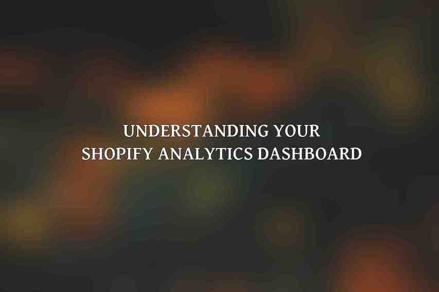 Understanding Your Shopify Analytics Dashboard