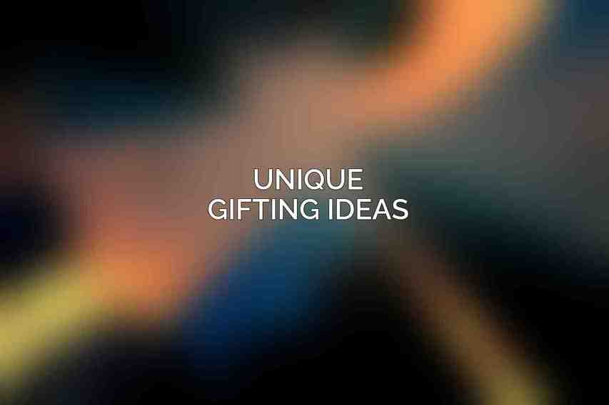 Unique Gifting Ideas