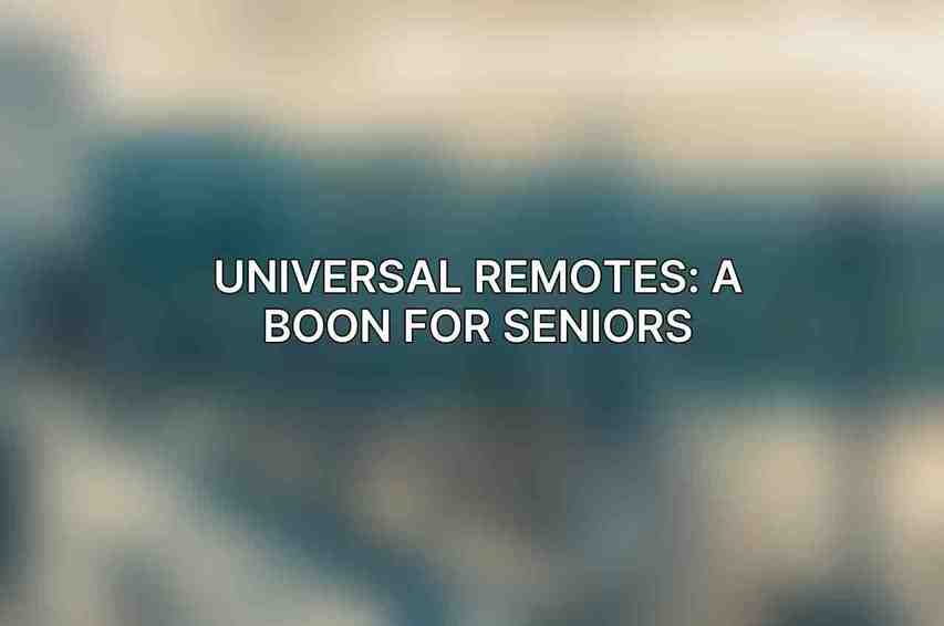 Universal Remotes: A Boon for Seniors