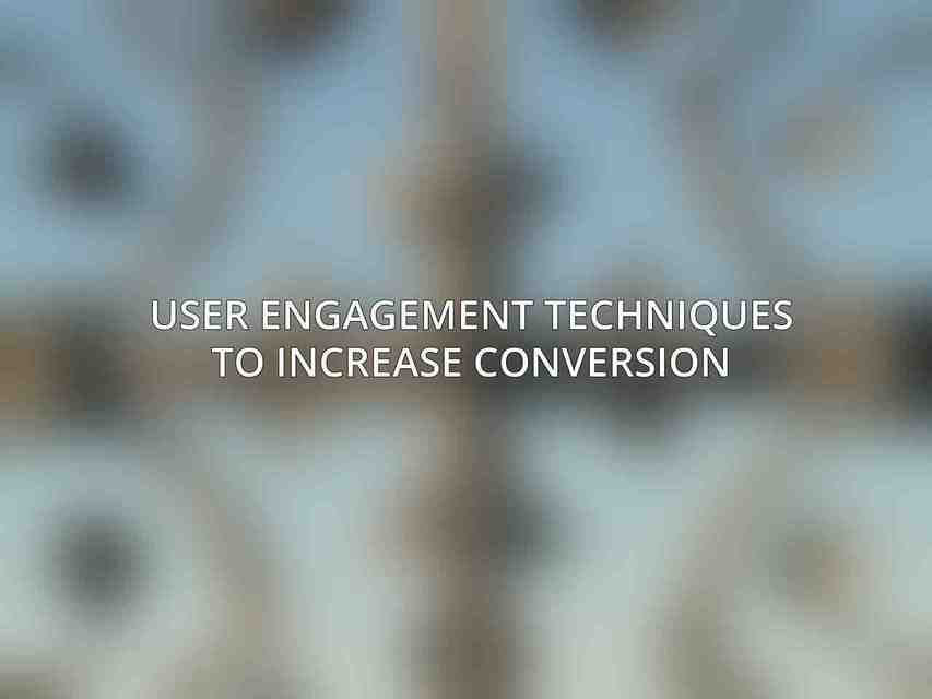 User Engagement Techniques to Increase Conversion