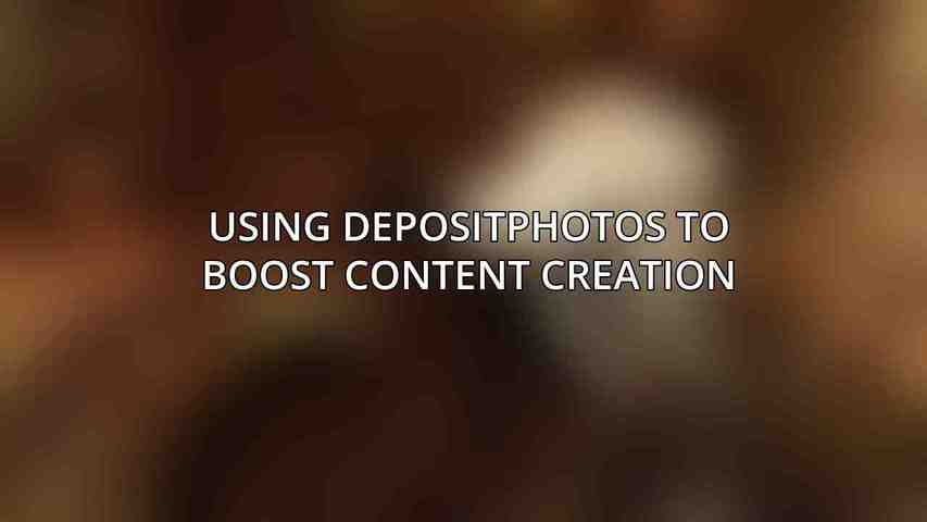Using Depositphotos to Boost Content Creation