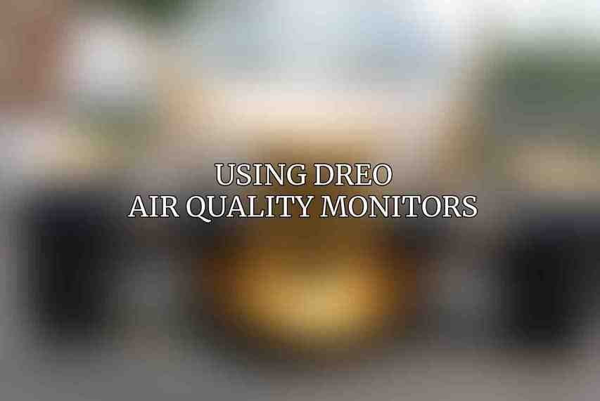 Using Dreo Air Quality Monitors
