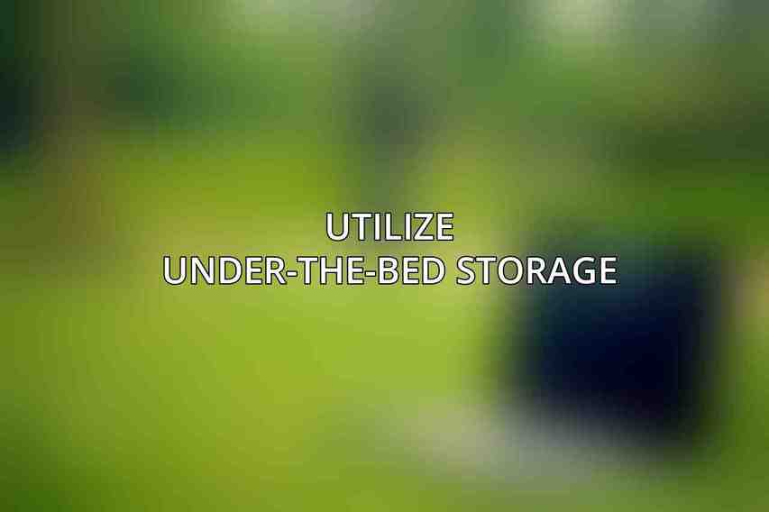 Utilize Under-the-Bed Storage