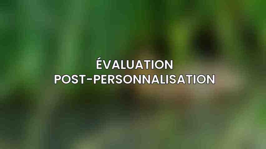 Évaluation post-personnalisation