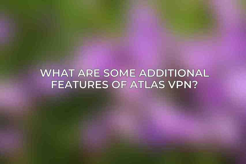 What are some additional features of Atlas VPN?
