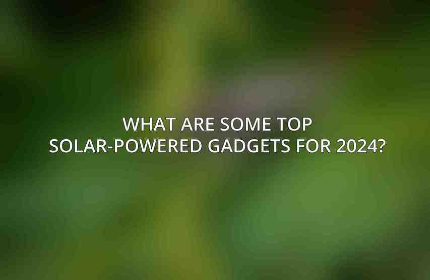 What are some top solar-powered gadgets for 2024?