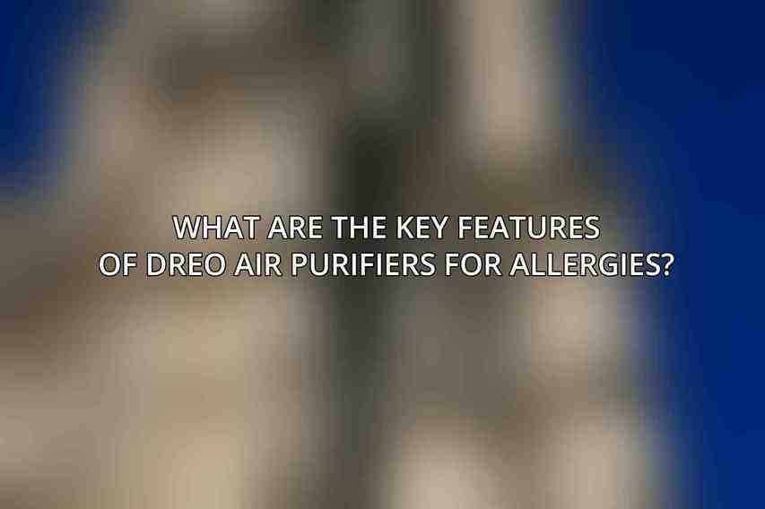 What are the key features of Dreo air purifiers for allergies?