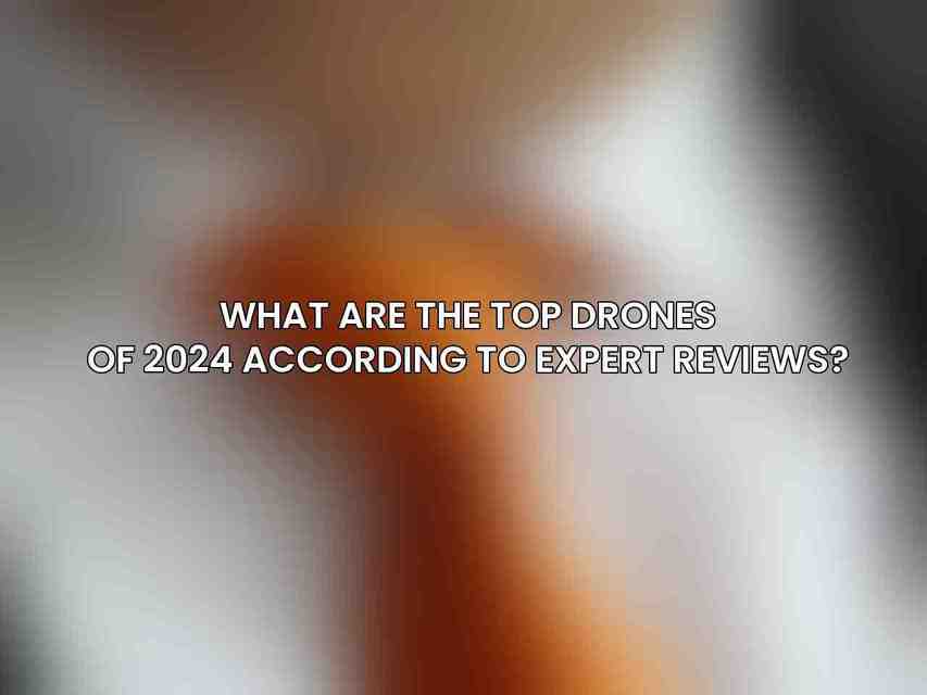 What are the top drones of 2024 according to expert reviews?
