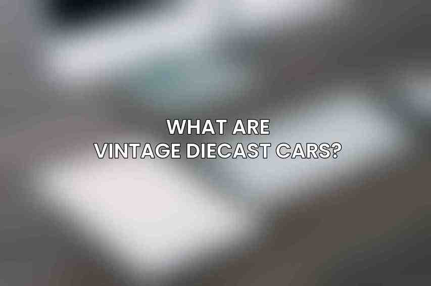 What are vintage diecast cars?