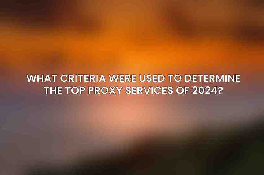 What criteria were used to determine the top proxy services of 2024?