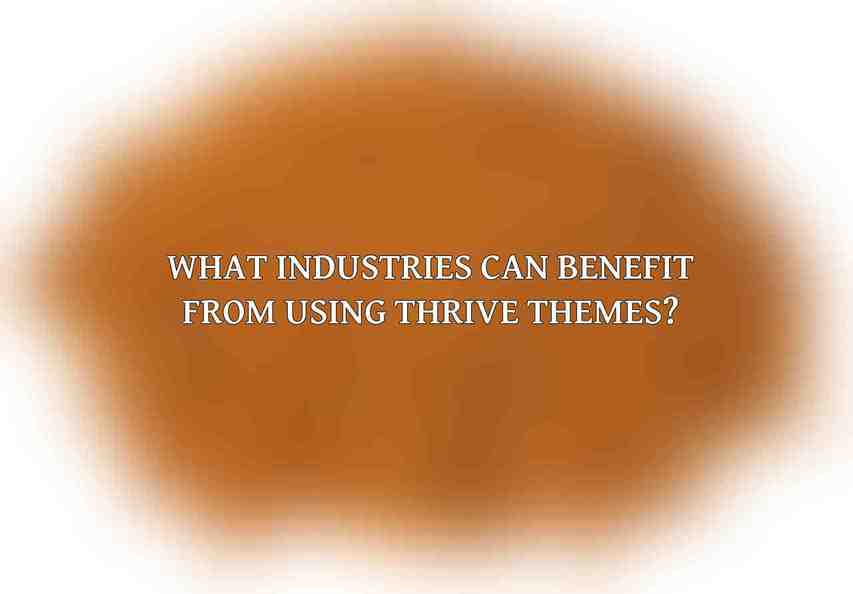What industries can benefit from using Thrive Themes?