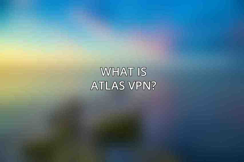 What is Atlas VPN?
