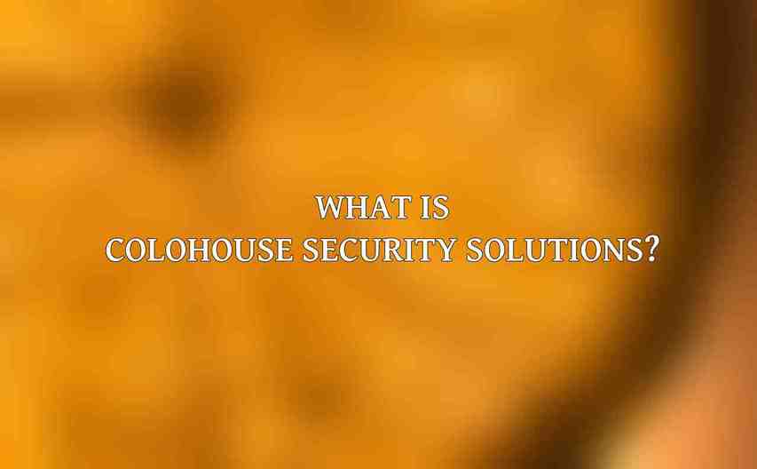 What is Colohouse Security Solutions?