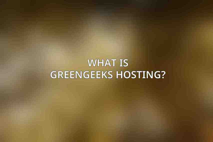 What is GreenGeeks Hosting?