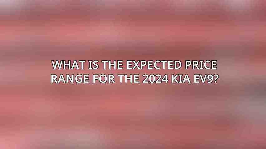 What is the expected price range for the 2024 Kia EV9?