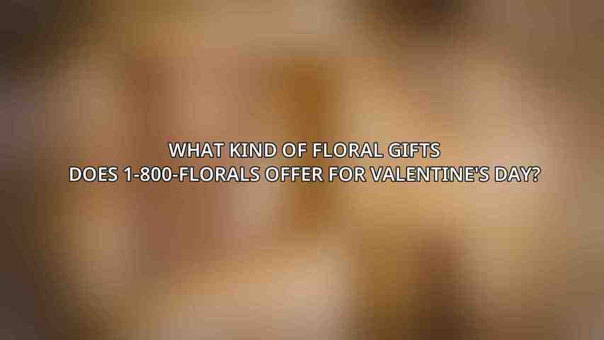 What kind of floral gifts does 1-800-FLORALS offer for Valentine's Day?