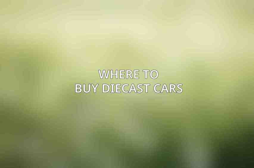 Where to Buy Diecast Cars