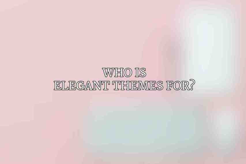 Who is Elegant Themes For?