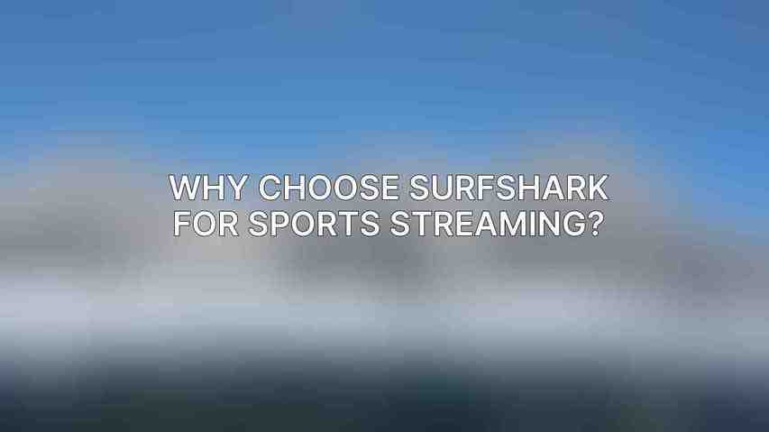 Why Choose Surfshark for Sports Streaming?